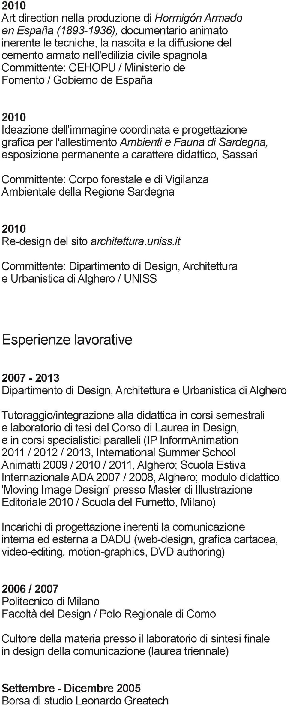 permanente a carattere didattico, Sassari Committente: Corpo forestale e di Vigilanza Ambientale della Regione Sardegna 2010 Re-design del sito architettura.uniss.
