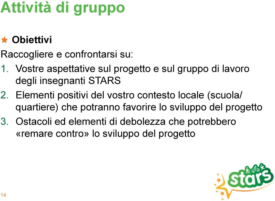 Elementi positivi del vostro contesto locale (scuola/ quartiere) che potranno favorire