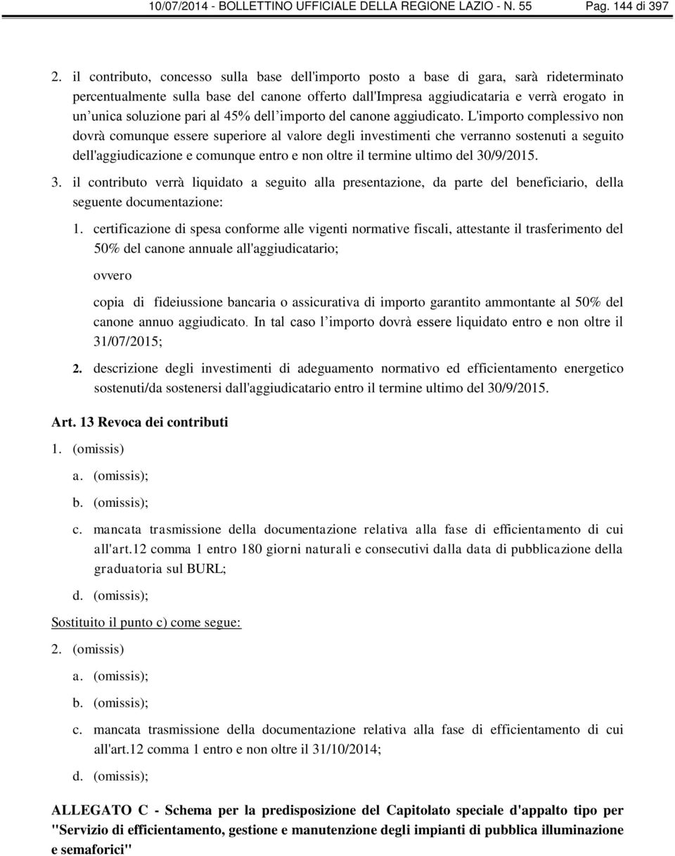 soluzione pari al 45% dell importo del canone aggiudicato.