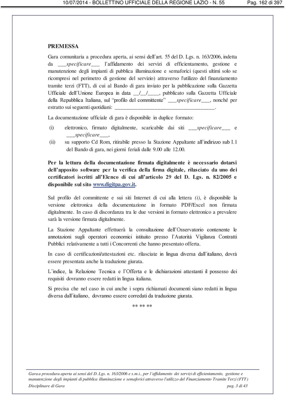 perimetro di gestione del servizio) attraverso l'utilizzo del finanziamento tramite terzi (FTT), di cui al Bando di gara inviato per la pubblicazione sulla Gazzetta Ufficiale dell Unione Europea in