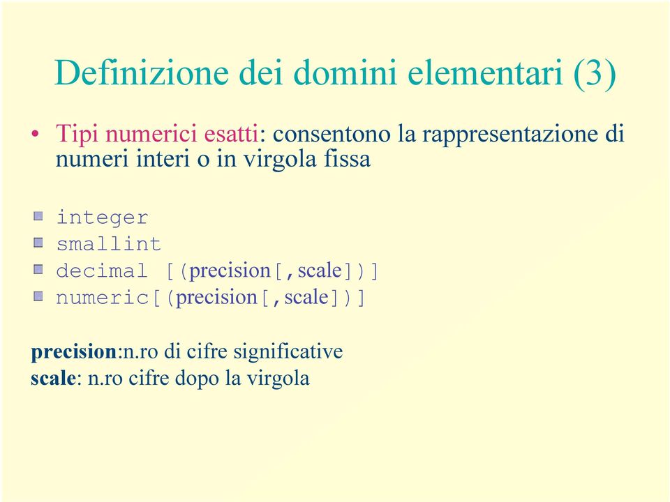 integer smallint decimal [(precision[,scale])]