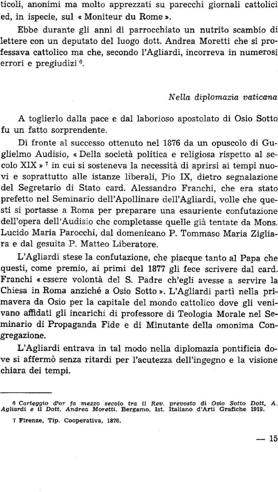 Andrea Moretti che si professava cattolico ma che, secondo l'agliardi, incorreva in numerosi errori e pregiudizi 6.