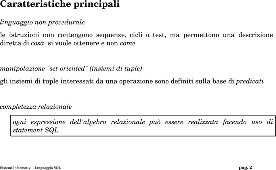 gli insiemi di tuple interessati da una operazione sono definiti sulla base di predicati completezza relazionale ogni