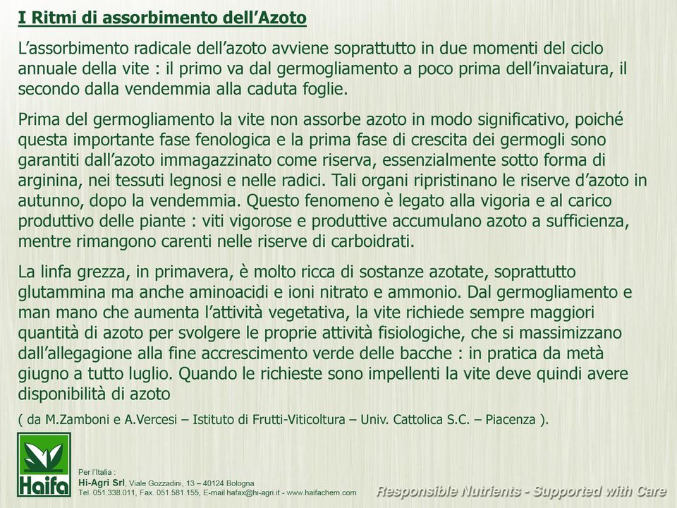 Prima del germogliamento la vite non assorbe azoto in modo significativo, poiché questa importante fase fenologica e la prima fase di crescita dei germogli sono garantiti dall azoto immagazzinato