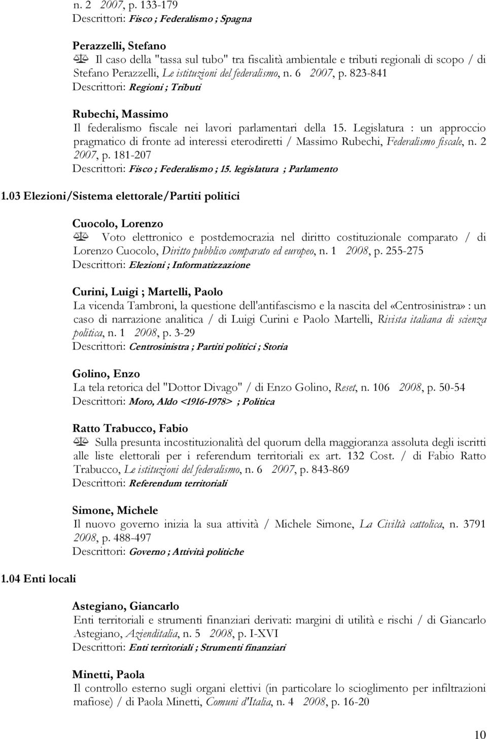 federalismo, n. 6 2007, p. 823-841 Descrittori: Regioni ; Tributi Rubechi, Massimo Il federalismo fiscale nei lavori parlamentari della 15.