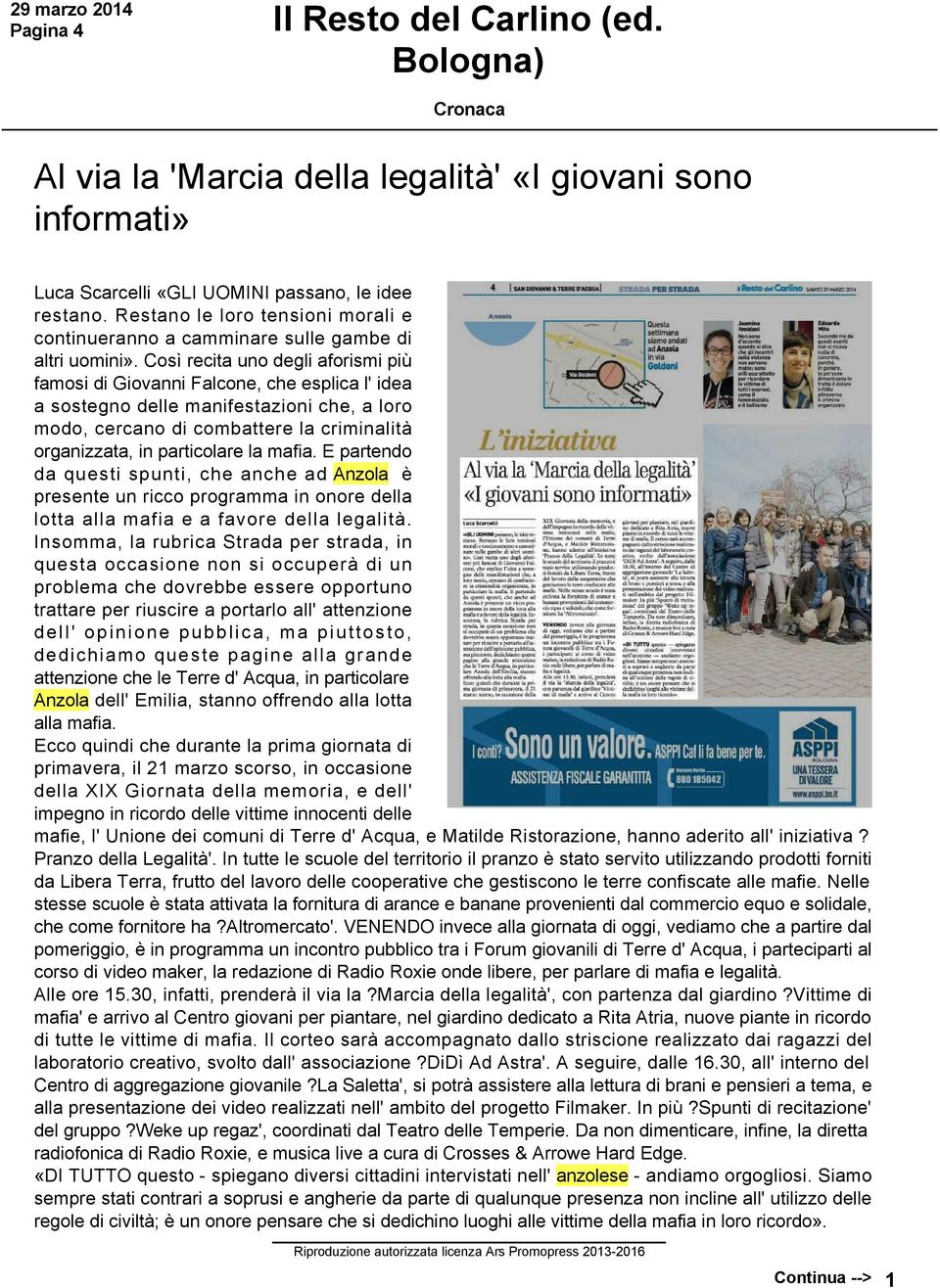 Così recita uno degli aforismi più famosi di Giovanni Falcone, che esplica l' idea a sostegno delle manifestazioni che, a loro modo, cercano di combattere la criminalità organizzata, in particolare