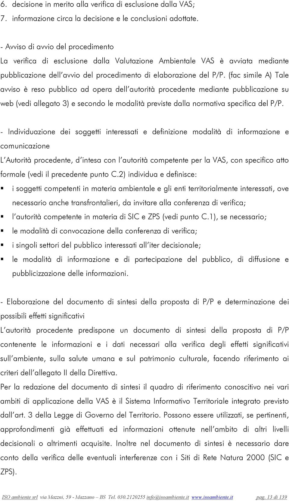 (fac simile A) Tale avviso è reso pubblico ad opera dell autorità procedente mediante pubblicazione su web (vedi allegato 3) e secondo le modalità previste dalla normativa specifica del P/P.