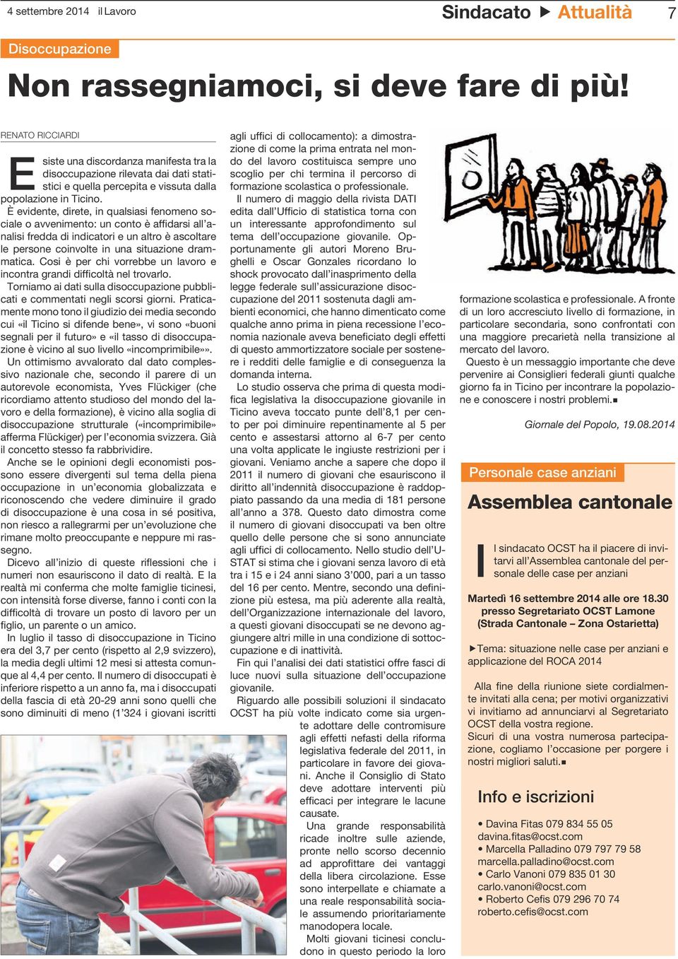 È evidente, direte, in qualsiasi fenomeno sociale o avvenimento: un conto è affidarsi all analisi fredda di indicatori e un altro è ascoltare le persone coinvolte in una situazione drammatica.