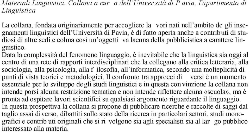 Pavia, è di fatto aperta anche a contributi di studiosi di altre sedi e colma così un oggetti va lacuna della pubblicistica a carattere linguistico.