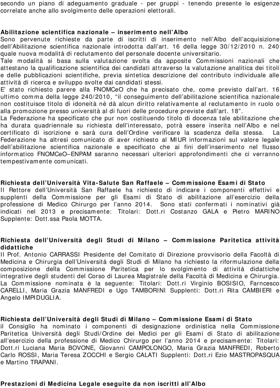 dall art. 16 della legge 30/12/2010 n. 240 quale nuova modalità di reclutamento del personale docente universitario.