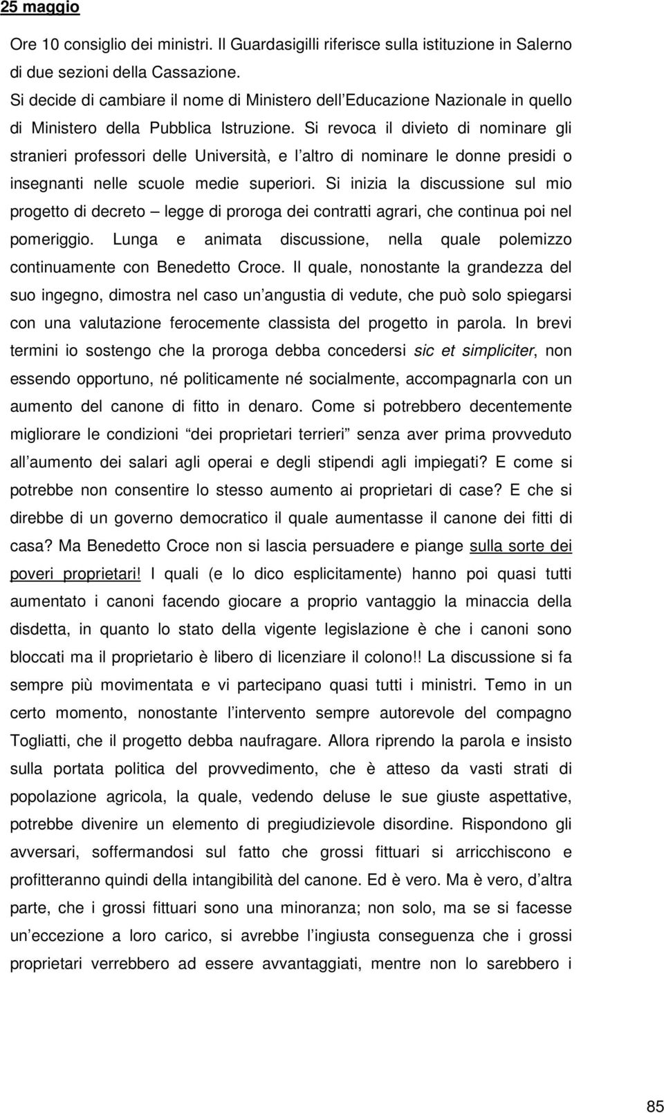 Si revoca il divieto di nominare gli stranieri professori delle Università, e l altro di nominare le donne presidi o insegnanti nelle scuole medie superiori.