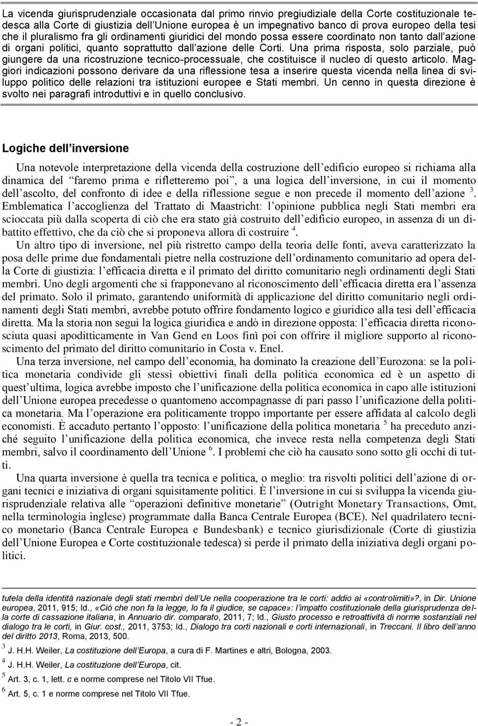 Una prima risposta, solo parziale, può giungere da una ricostruzione tecnico-processuale, che costituisce il nucleo di questo articolo.