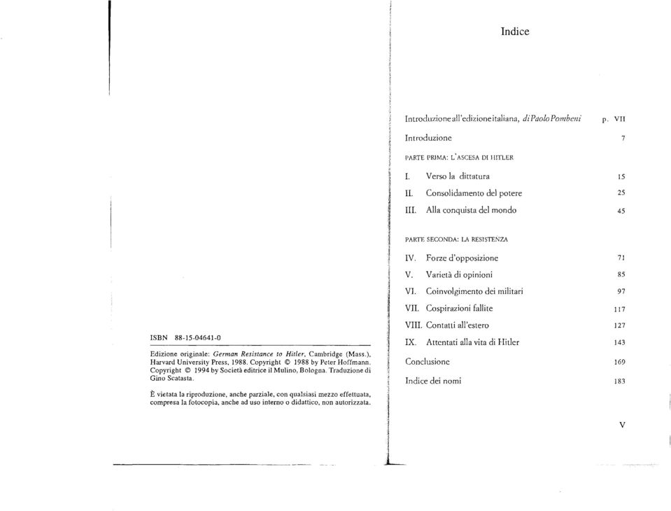 Varietà di opinioni 85 VL VlL Coinvolgimento dei militari Cospirazioní fallite 97 117 ISBN 88-15-04641-0 Edizione originale: Gernnn Resistance to Hitler, Cambridge (Mass.