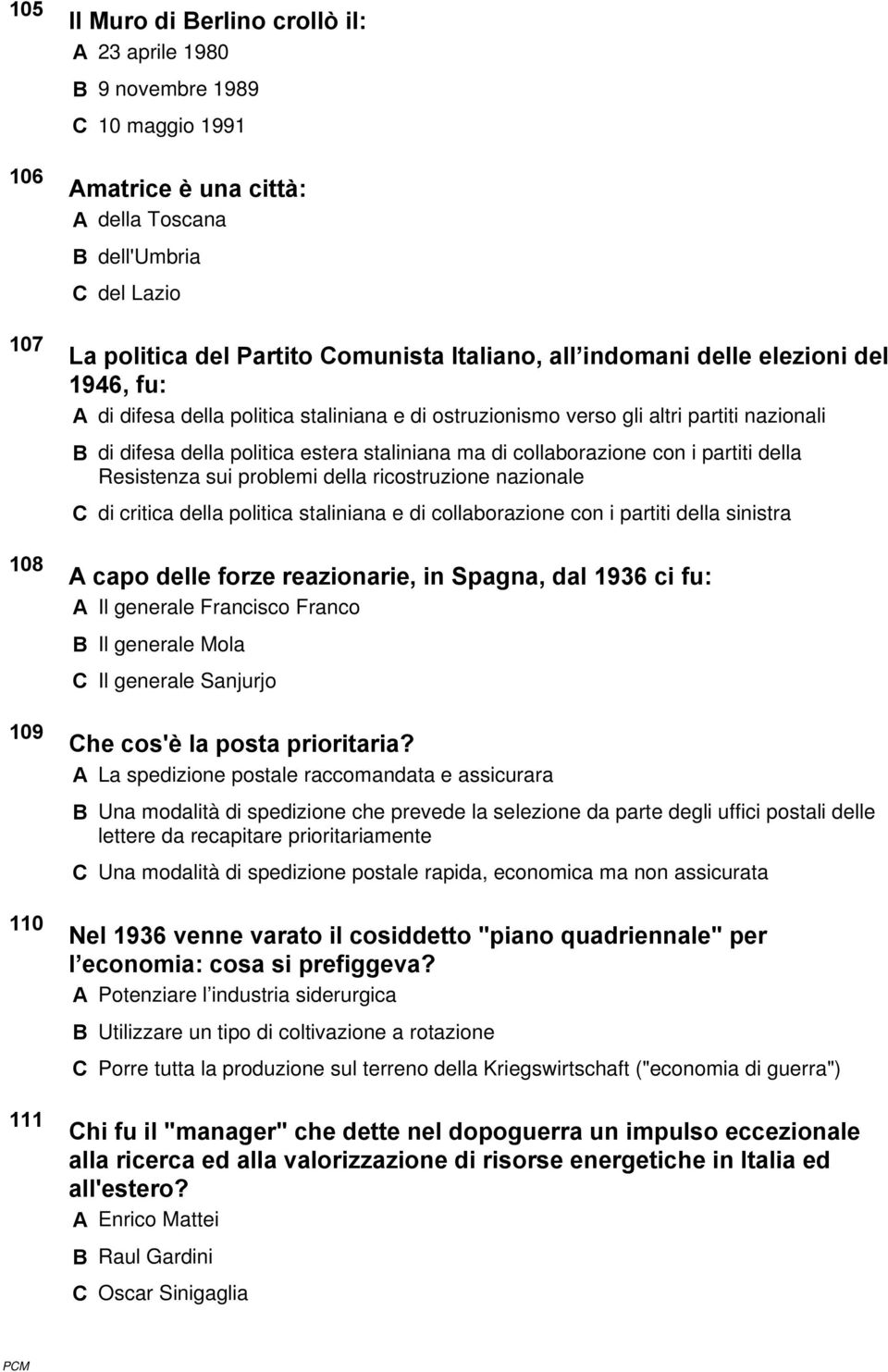 ma di collaborazione con i partiti della Resistenza sui problemi della ricostruzione nazionale C di critica della politica staliniana e di collaborazione con i partiti della sinistra A capo delle