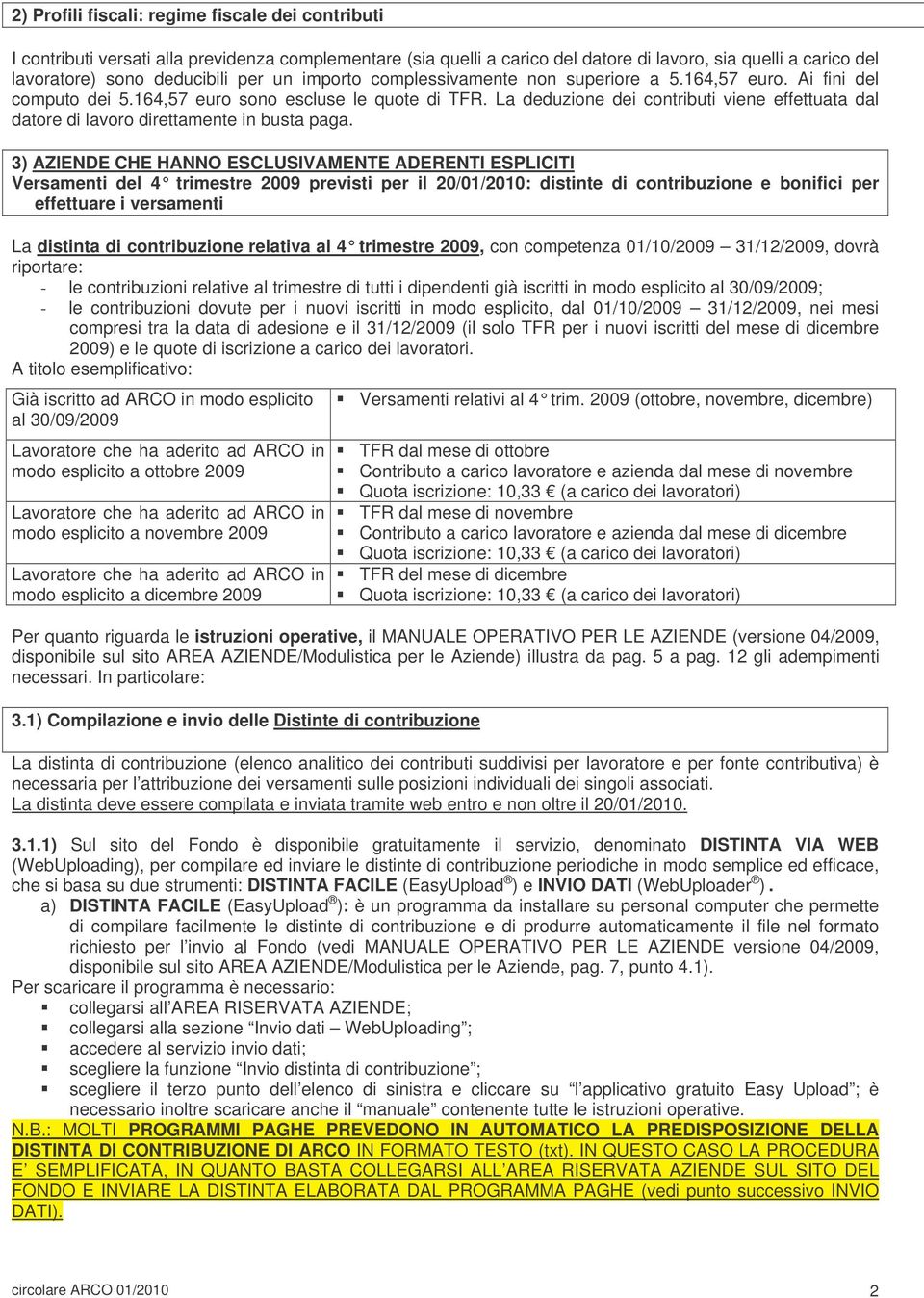 La deduzione dei contributi viene effettuata dal datore di lavoro direttamente in busta paga.