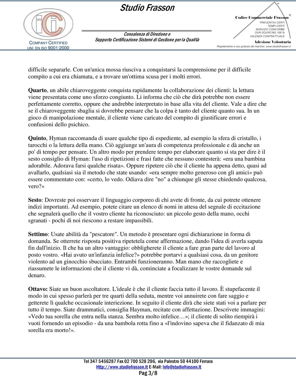 Li informa che ciò che dirà potrebbe non essere perfettamente corretto, oppure che andrebbe interpretato in base alla vita del cliente.