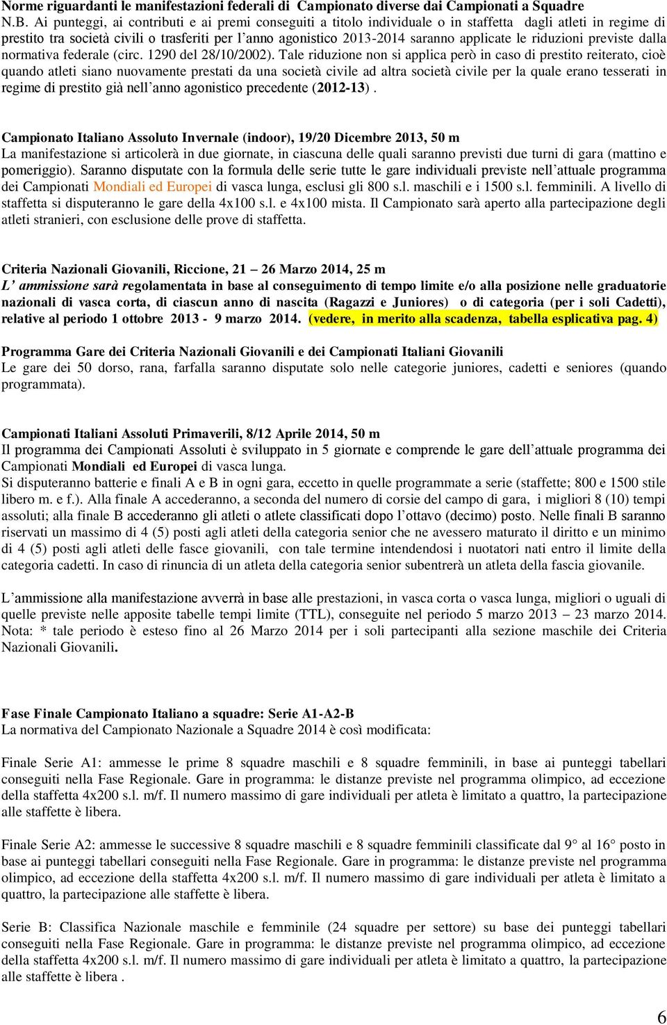 applicate le riduzioni previste dalla normativa federale (circ. 1290 del 28/10/2002).