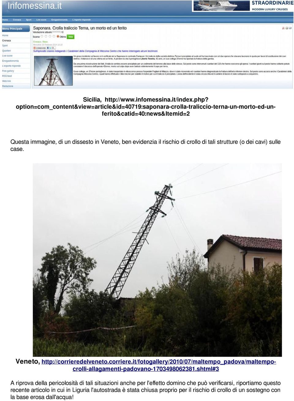 evidenzia il rischio di crollo di tali strutture (o dei cavi) sulle case. Veneto, http://corriered