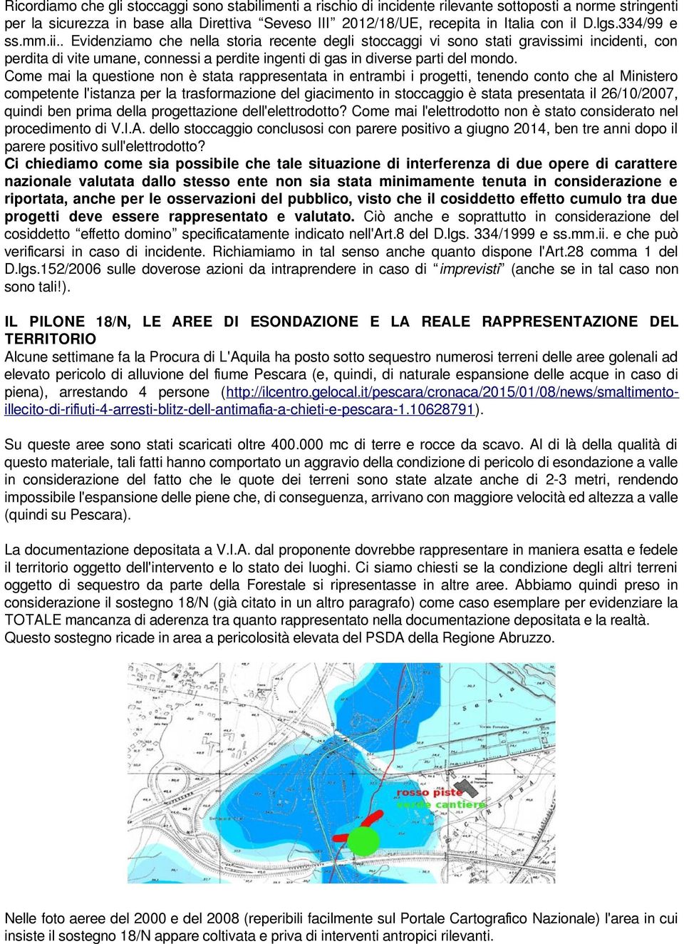 . Evidenziamo che nella storia recente degli stoccaggi vi sono stati gravissimi incidenti, con perdita di vite umane, connessi a perdite ingenti di gas in diverse parti del mondo.