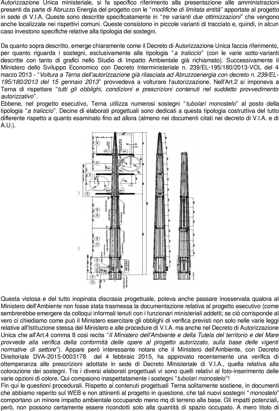 Queste consistono in piccole varianti di tracciato e, quindi, in alcun caso investono specifiche relative alla tipologia dei sostegni.