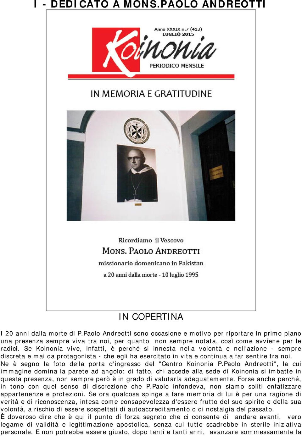 Se Koinonia vive, infatti, è perché si innesta nella volontà e nell azione - sempre discreta e mai da protagonista - che egli ha esercitato in vita e continua a far sentire tra noi.