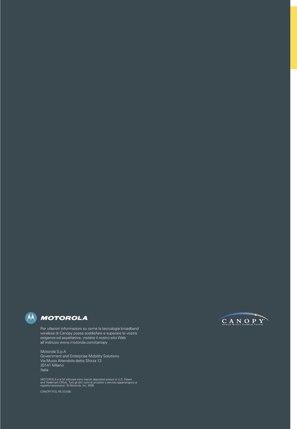 Solutions Via Muzio Attendolo detto Sforza 13 20141 Milano Italia MOTOROLA e la M stilizzata sono marchi depositati presso lo U.S. Patent and Trademark Office.