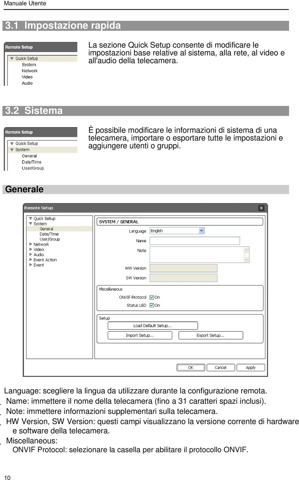 Note: immettere informazioni supplementari sulla telecamera. HW Version, SW Version: questi campi visualizzano la versione corrente di hardware e software della telecamera.