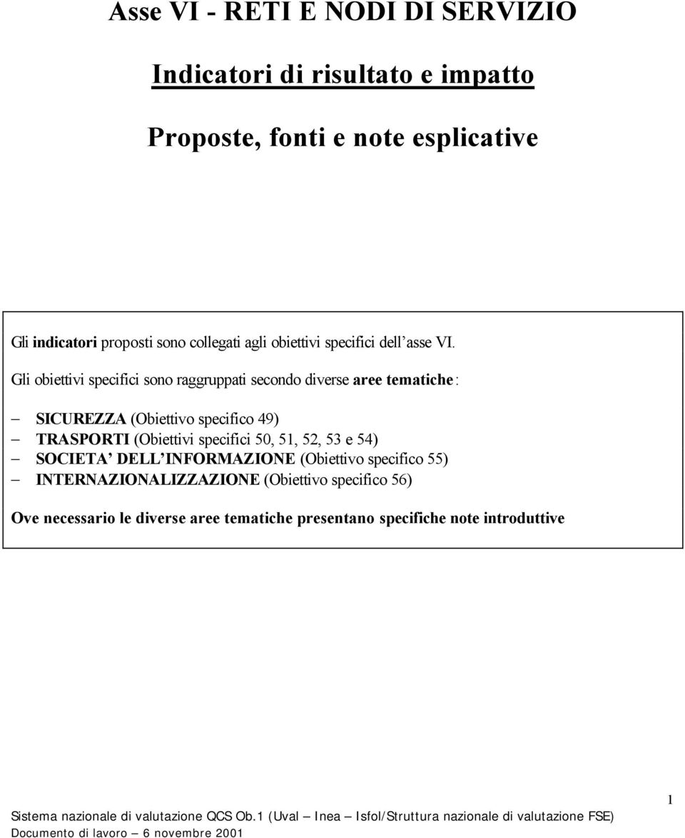 Gli obiettivi specifici sono raggruppati secondo diverse aree tematiche: SICUREZZA (Obiettivo specifico 49) TRASPORTI (Obiettivi