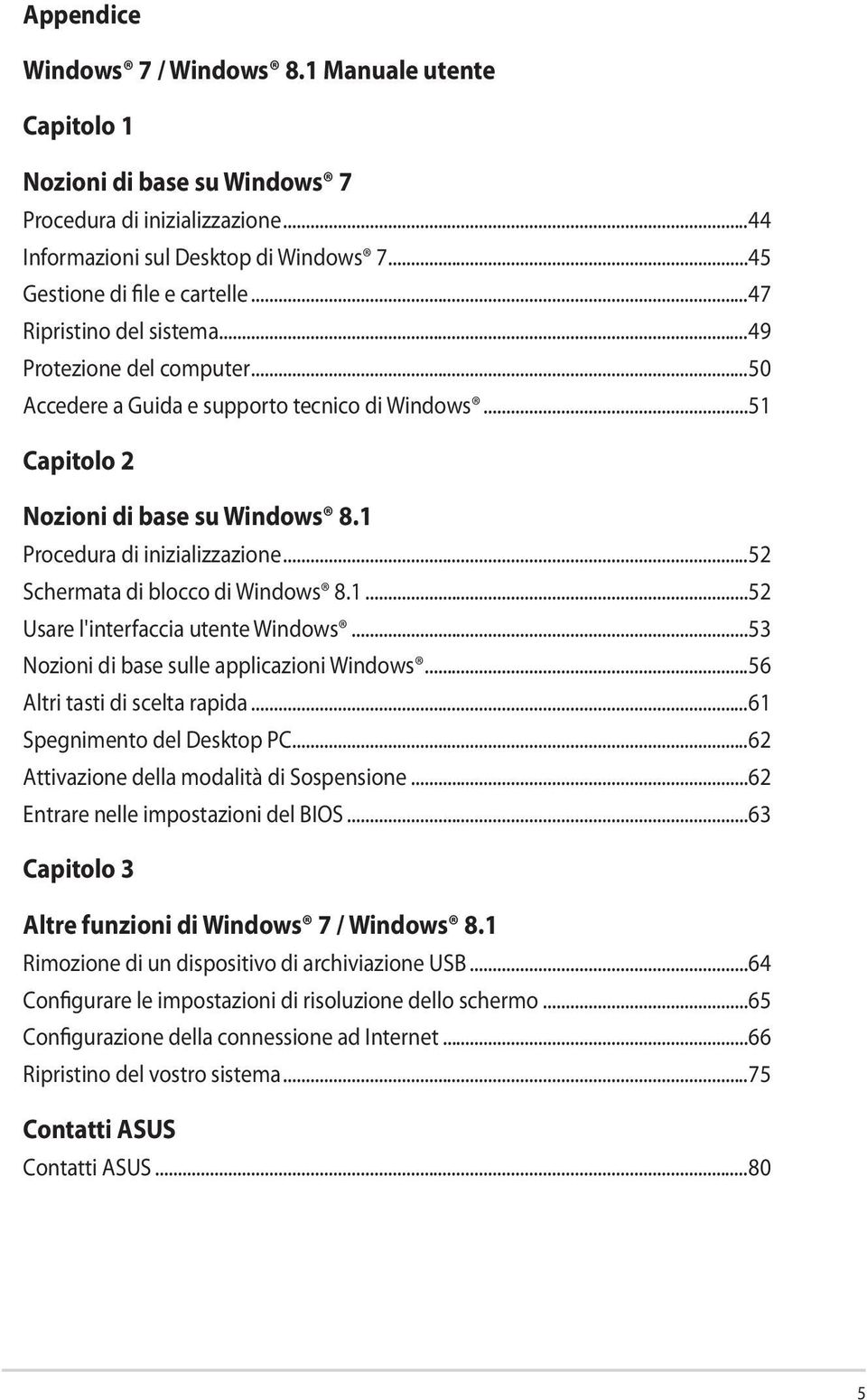 ..52 Schermata di blocco di Windows 8.1...52 Usare l'interfaccia utente Windows...53 Nozioni di base sulle applicazioni Windows...56 Altri tasti di scelta rapida...61 Spegnimento del Desktop PC.