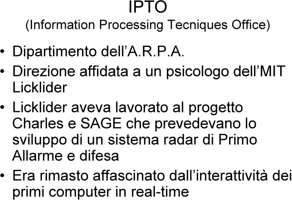 Direzione affidata a un psicologo dell MIT Licklider Licklider aveva lavorato al