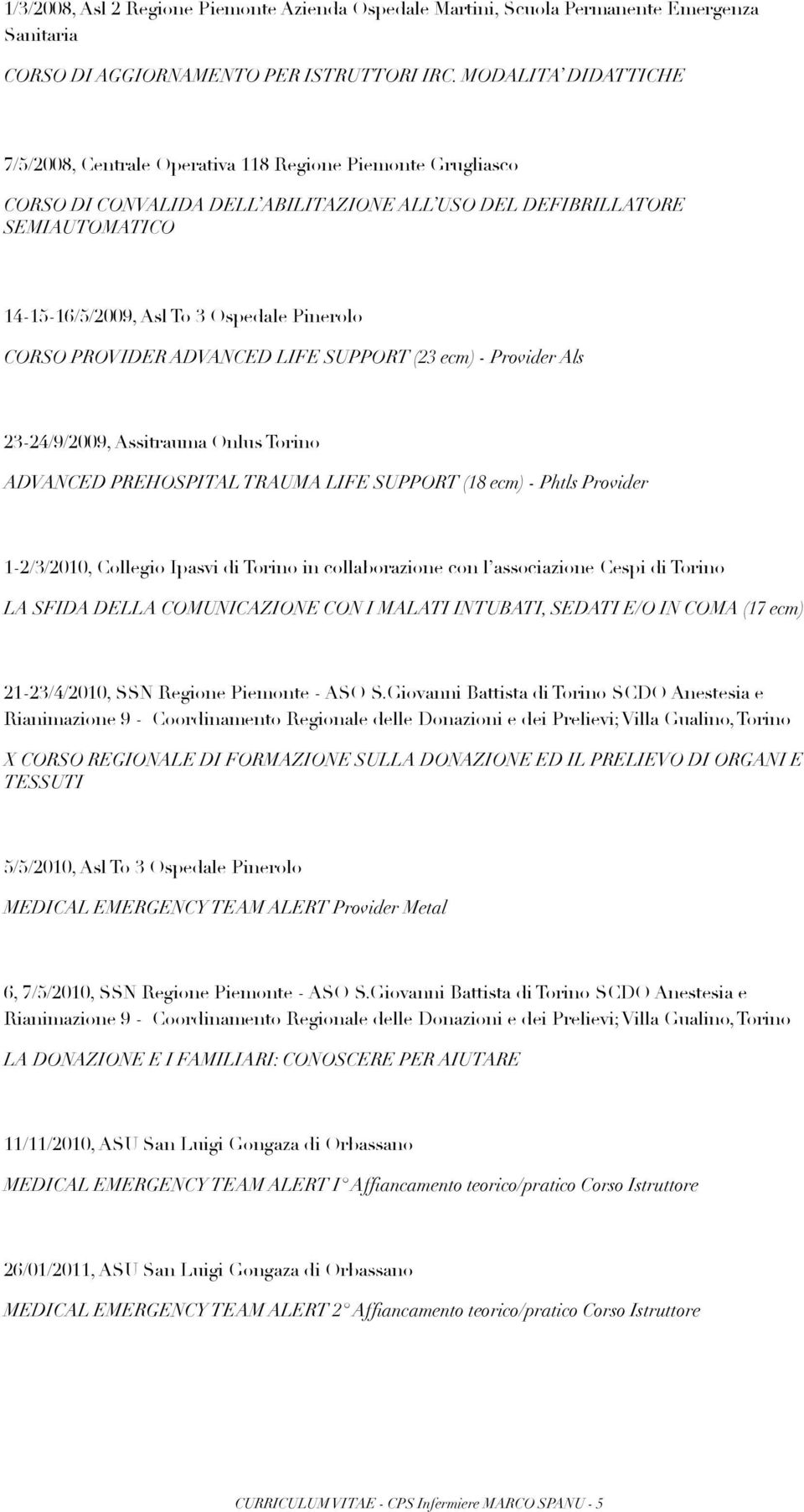 Pinerolo CORSO PROVIDER ADVANCED LIFE SUPPORT (23 ecm) - Provider Als 23-24/9/2009, Assitrauma Onlus Torino ADVANCED PREHOSPITAL TRAUMA LIFE SUPPORT (18 ecm) - Phtls Provider 1-2/3/2010, Collegio