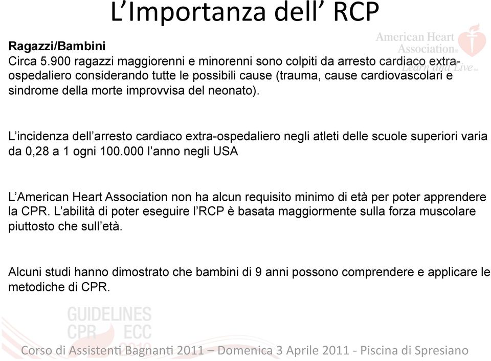 del neonato). L incidenza dell arresto cardiaco extra-ospedaliero negli atleti delle scuole superiori varia da 0,28 a 1 ogni 100.