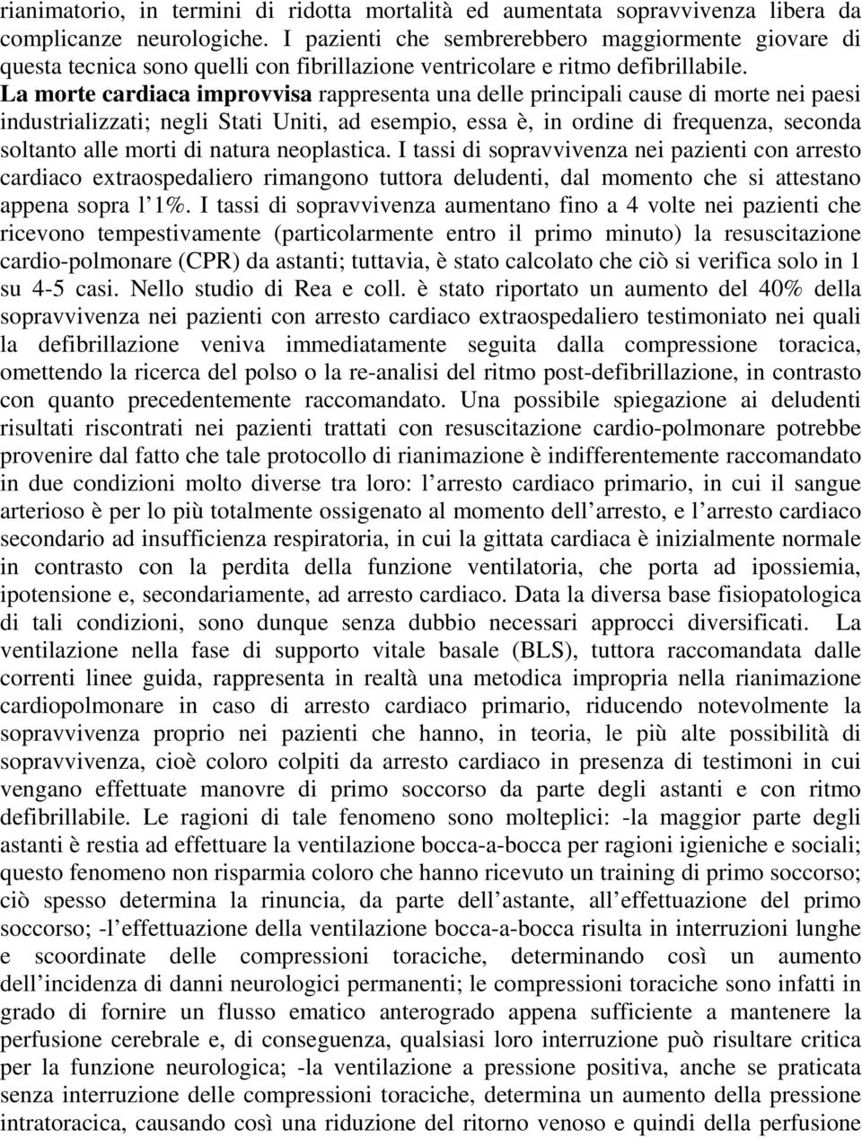 La morte cardiaca improvvisa rappresenta una delle principali cause di morte nei paesi industrializzati; negli Stati Uniti, ad esempio, essa è, in ordine di frequenza, seconda soltanto alle morti di