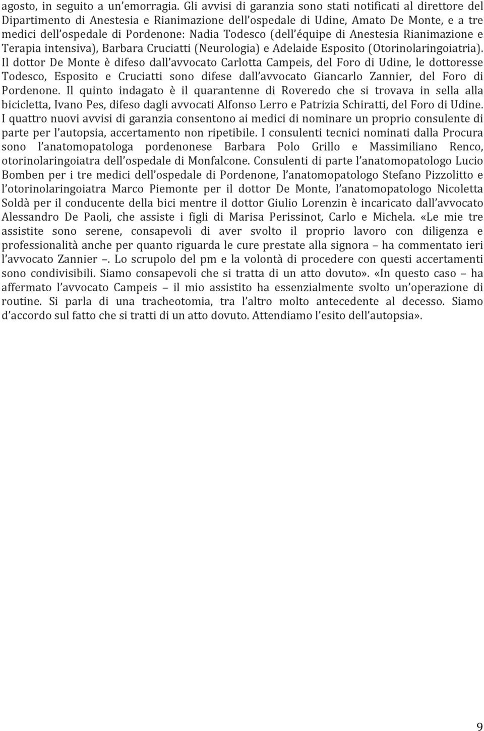 (dell équipe di Anestesia Rianimazione e Terapia intensiva), Barbara Cruciatti (Neurologia) e Adelaide Esposito (Otorinolaringoiatria).