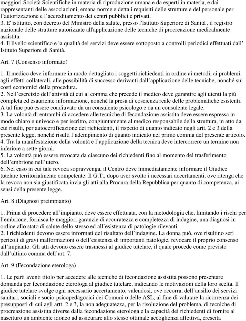 E' istituito, con decreto del Ministro della salute, presso l'istituto Superiore di Sanità', il registro nazionale delle strutture autorizzate all'applicazione delle tecniche di procreazione