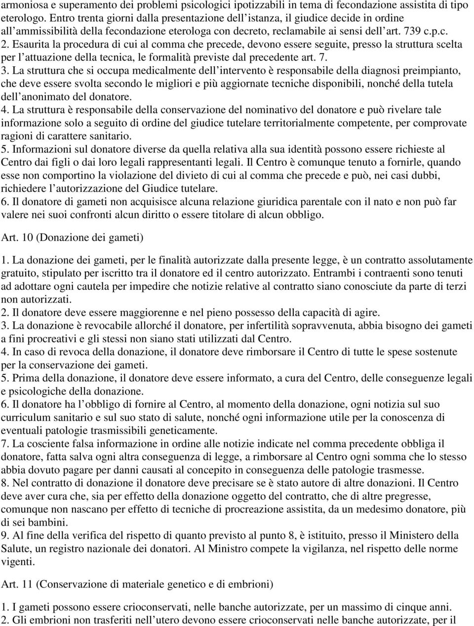 Esaurita la procedura di cui al comma che precede, devono essere seguite, presso la struttura scelta per l attuazione della tecnica, le formalità previste dal precedente art. 7. 3.