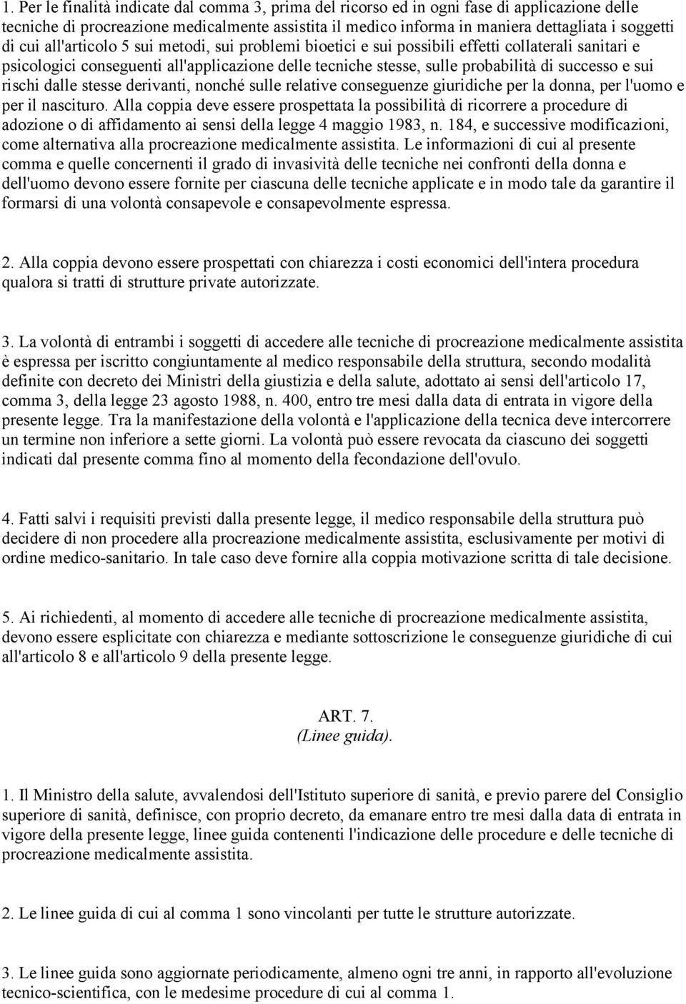 rischi dalle stesse derivanti, nonché sulle relative conseguenze giuridiche per la donna, per l'uomo e per il nascituro.