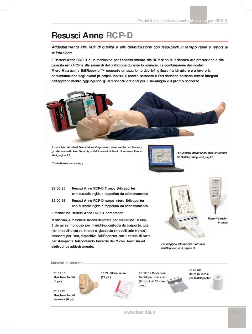 La combinazione dei moduli Micro-Heartsim e SkillReporter consente un esauriente debriefing finale fra istruttore e allievo e la documentazione degli eventi principali.