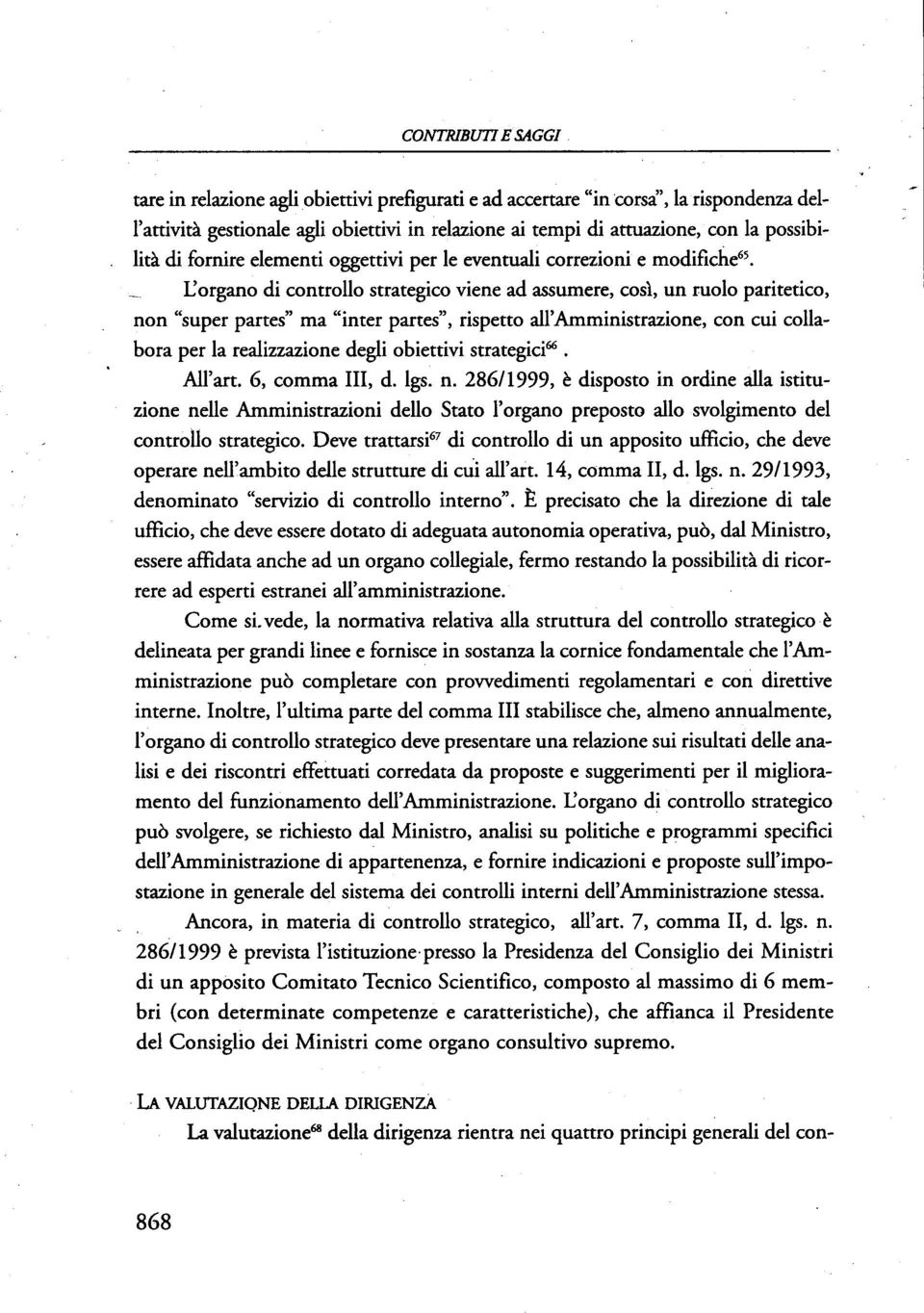 L'organo di controllo strategico viene ad assumere, così, un ruolo paritetico, non "super partes" ma "inter partes", rispetto all'amministrazione, con cui collabora per la realizzazione degli