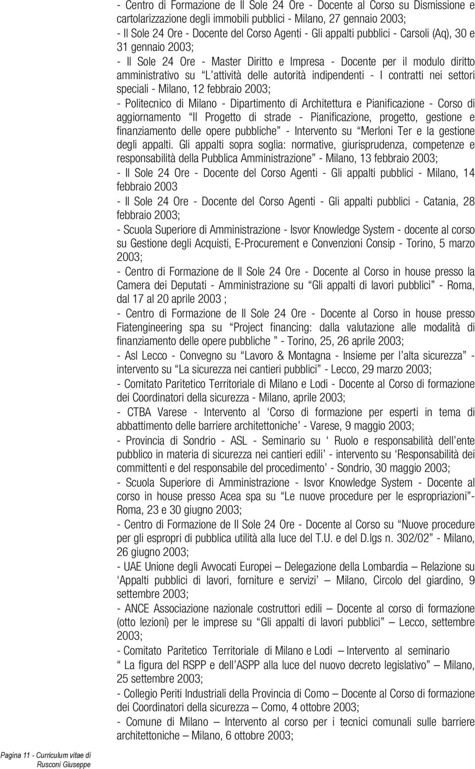 autorità indipendenti - I contratti nei settori speciali - Milano, 12 febbraio 2003; - Politecnico di Milano - Dipartimento di Architettura e Pianificazione - Corso di aggiornamento Il Progetto di