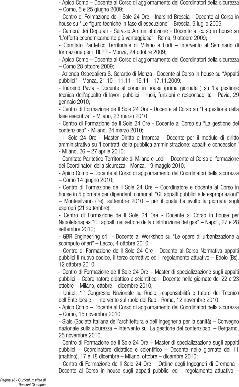 economicamente più vantaggiosa - Roma, 9 ottobre 2009; - Comitato Paritetico Territoriale di Milano e Lodi Intervento al Seminario di formazione per il RLPP - Monza, 24 ottobre 2009; - Apico Como