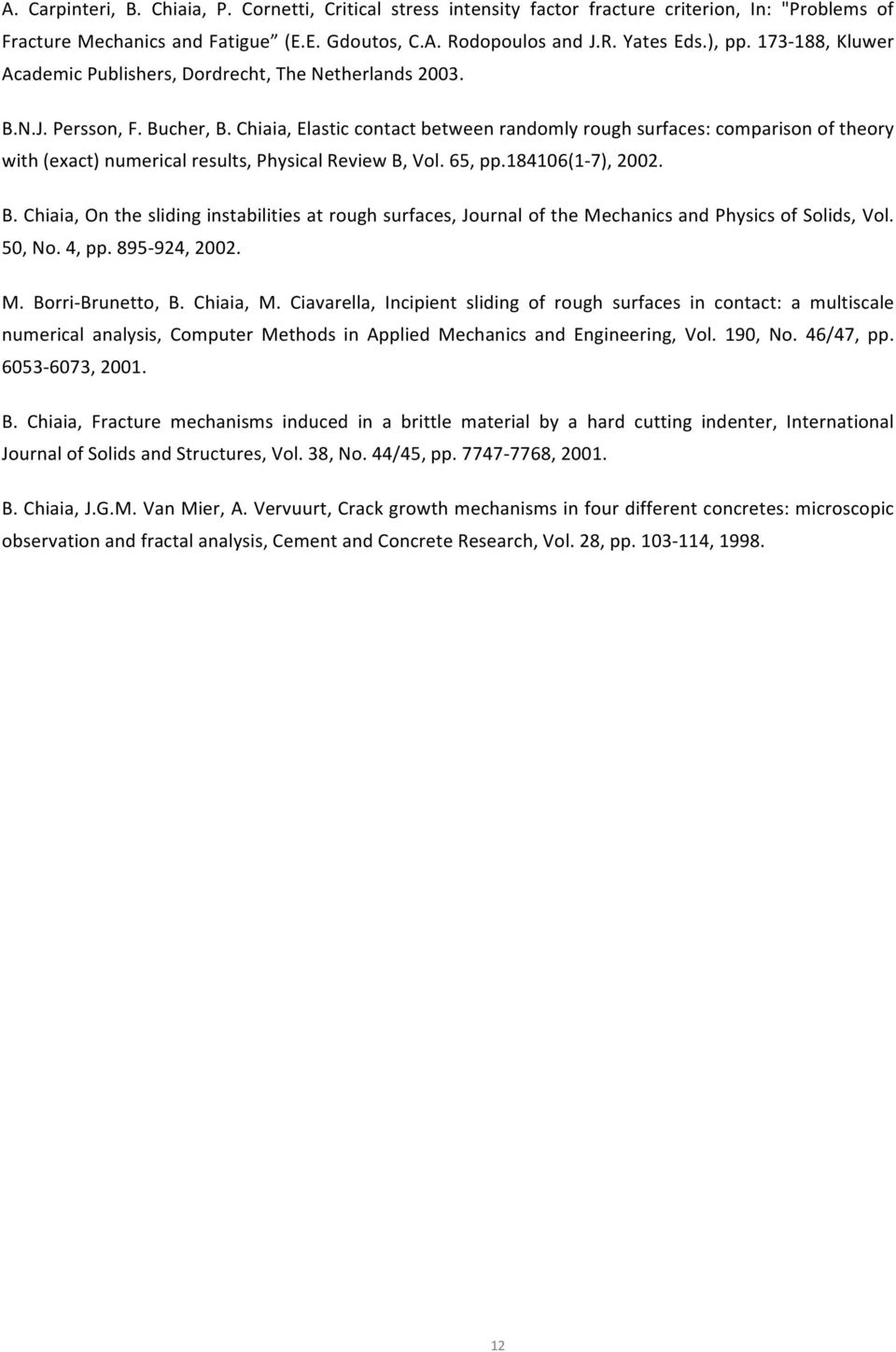 Chiaia, Elastic contact between randomly rough surfaces: comparison of theory with (exact) numerical results, Physical Review B,