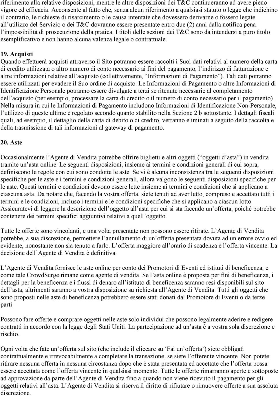 utilizzo del Servizio o dei T&C dovranno essere presentate entro due (2) anni dalla notifica pena l impossibilità di prosecuzione della pratica.