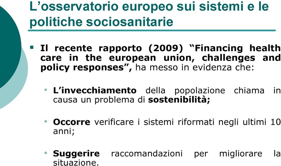 che: L invecchiamento della popolazione chiama in causa un problema di sostenibilità; Occorre