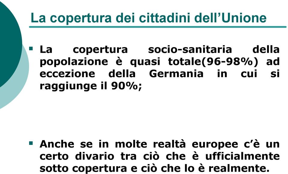 cui si raggiunge il 90%; Anche se in molte realtà europee c è un certo