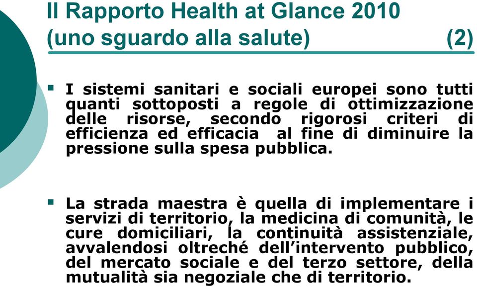 La strada maestra è quella di implementare i servizi di territorio, la medicina di comunità, le cure domiciliari, la continuità