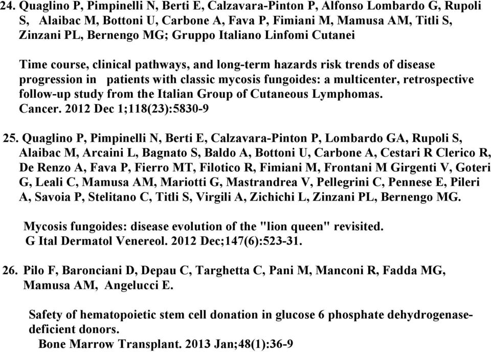 the Italian Group of Cutaneous Lymphomas. Cancer. 2012 Dec 1;118(23):5830-9 25.