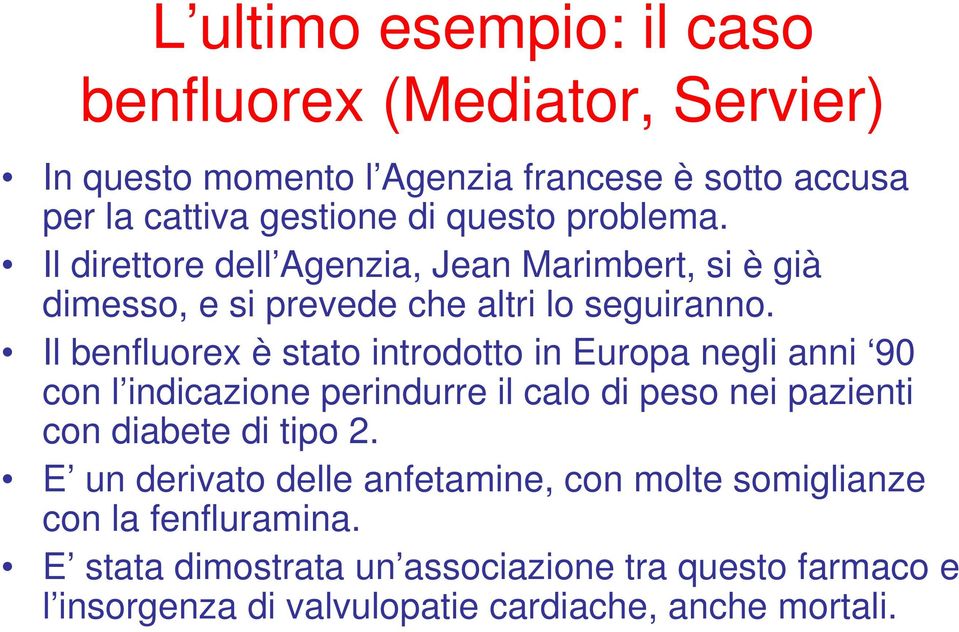 Il benfluorex è stato introdotto in Europa negli anni 90 con l indicazione perindurre il calo di peso nei pazienti con diabete di tipo 2.