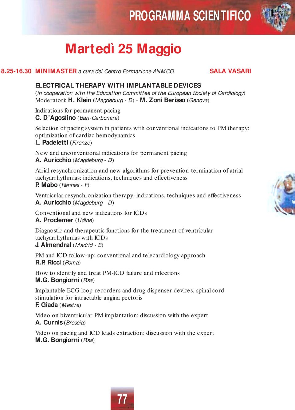 Moderatori: H. Klein (Magdeburg - D) - M. Zoni Berisso (Genova) Indications for permanent pacing C.