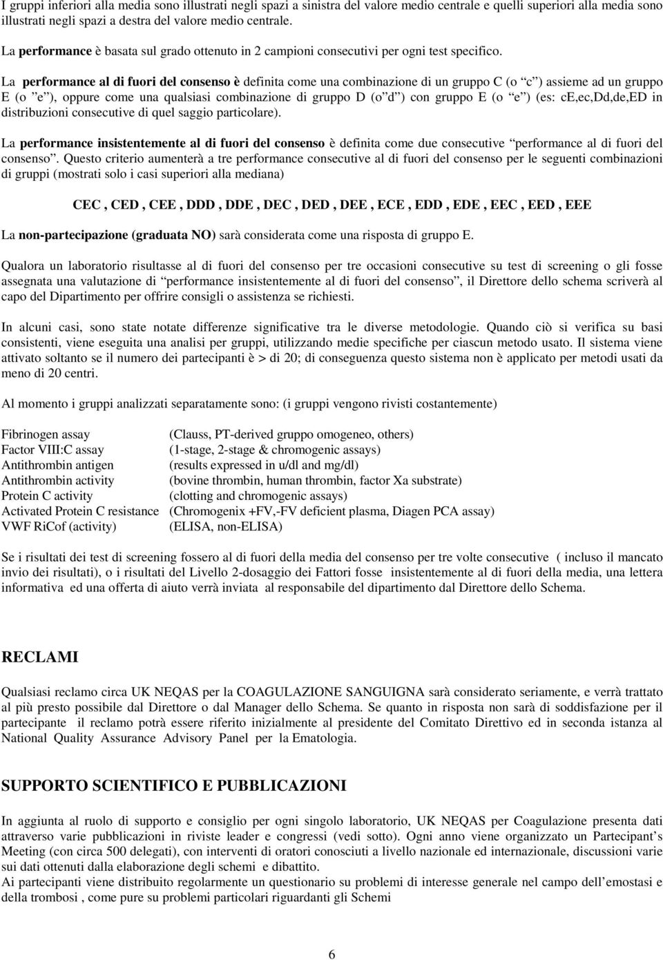 La performance al di fuori del consenso è definita come una combinazione di un gruppo C (o c ) assieme ad un gruppo E (o e ), oppure come una qualsiasi combinazione di gruppo D (o d ) con gruppo E (o